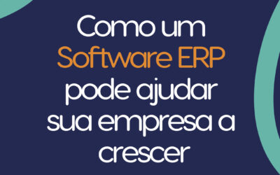 Como um Software ERP pode ajudar sua empresa a crescer