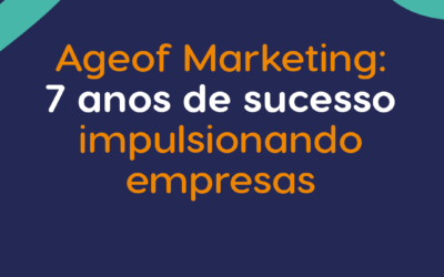 Ageof Marketing: 7 anos de sucesso impulsionando empresas