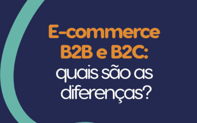 E-commerce B2B e B2C: quais são as diferenças