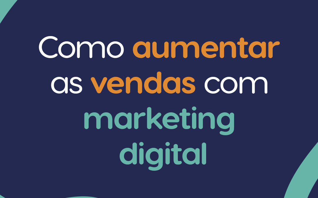 Como aumentar as vendas com marketing digital