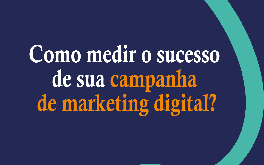 Como medir o sucesso de sua campanha de marketing digital
