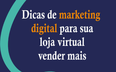 Dicas de marketing digital para sua loja virtual vender mais