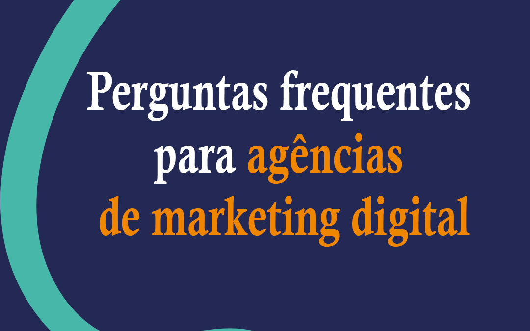Perguntas frequentes para agências de marketing digital